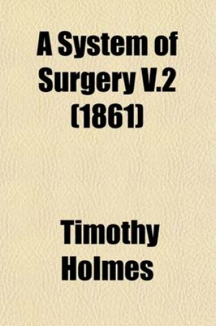 Cover of A System of Surgery (Volume 2); Theoretical and Practical