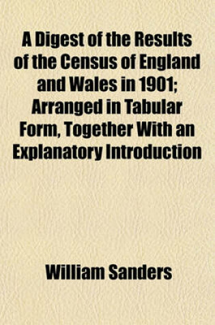 Cover of A Digest of the Results of the Census of England and Wales in 1901; Arranged in Tabular Form, Together with an Explanatory Introduction