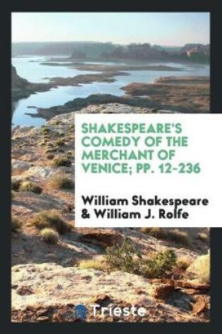Cover of Shakespeare's Comedy of the Merchant of Venice; Pp. 12-236