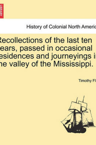 Cover of Recollections of the Last Ten Years, Passed in Occasional Residences and Journeyings in the Valley of the Mississippi.
