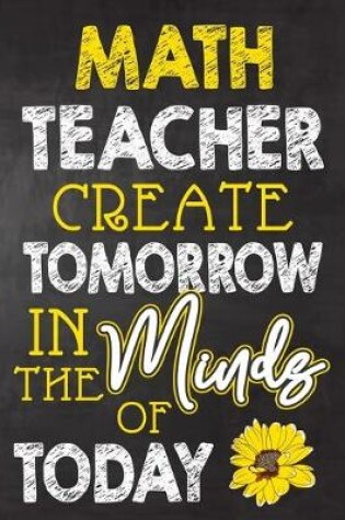 Cover of Math Teacher Create Tomorrow in The Minds Of Today