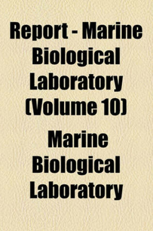 Cover of Report - Marine Biological Laboratory (Volume 10)