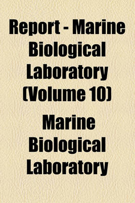 Book cover for Report - Marine Biological Laboratory (Volume 10)