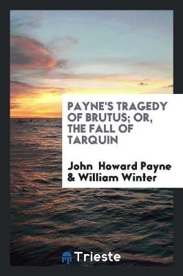 Book cover for Payne's Tragedy of Brutus; Or, the Fall of Tarquin