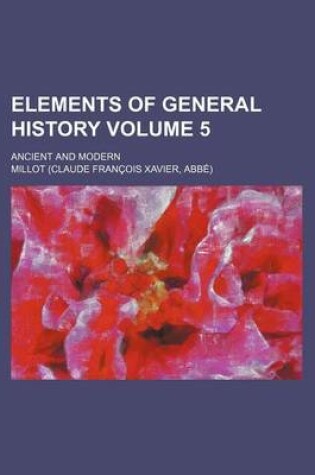 Cover of Elements of General History Volume 5; Ancient and Modern