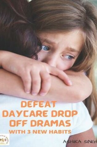 Cover of Defeat Daycare Drop Off Dramas with 3 New Habits