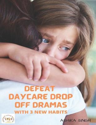 Book cover for Defeat Daycare Drop Off Dramas with 3 New Habits