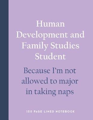 Book cover for Human Development and Family Studies Student - Because I'm Not Allowed to Major in Taking Naps