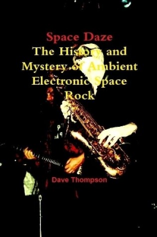 Cover of Space Daze: The History and Mystery of Ambient Electronic Space Rock