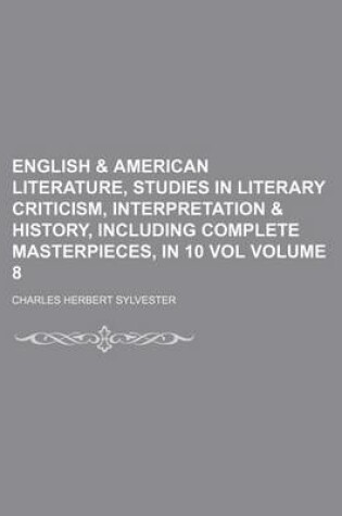 Cover of English & American Literature, Studies in Literary Criticism, Interpretation & History, Including Complete Masterpieces, in 10 Vol Volume 8