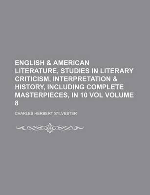 Book cover for English & American Literature, Studies in Literary Criticism, Interpretation & History, Including Complete Masterpieces, in 10 Vol Volume 8