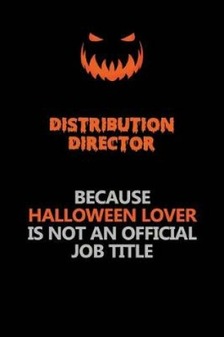 Cover of Distribution Director Because Halloween Lover Is Not An Official Job Title