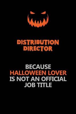 Book cover for Distribution Director Because Halloween Lover Is Not An Official Job Title