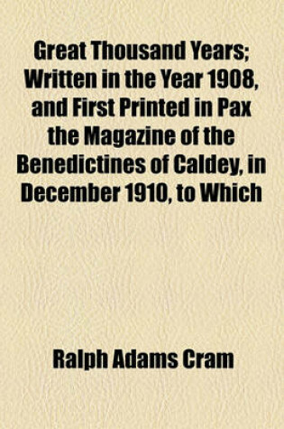 Cover of Great Thousand Years; Written in the Year 1908, and First Printed in Pax the Magazine of the Benedictines of Caldey, in December 1910, to Which