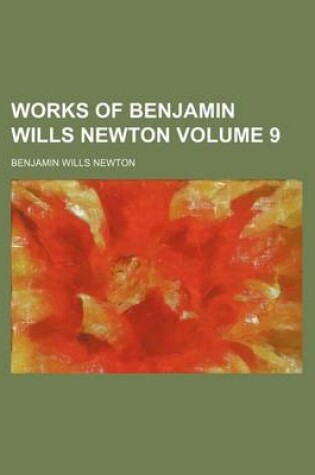 Cover of Works of Benjamin Wills Newton Volume 9