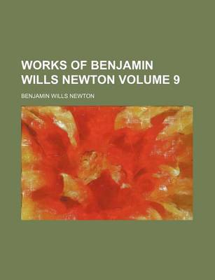 Book cover for Works of Benjamin Wills Newton Volume 9