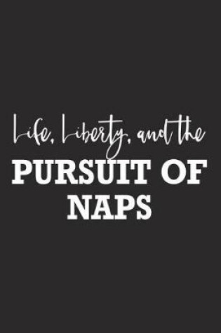 Cover of Life Liberty and the Pursuit of Naps