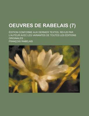 Book cover for Oeuvres de Rabelais; Edition Conforme Aux Dernier Textes, Revus Par L'Auteur Avec Les Variantes de Toutes Les Editions Originales ... (7)