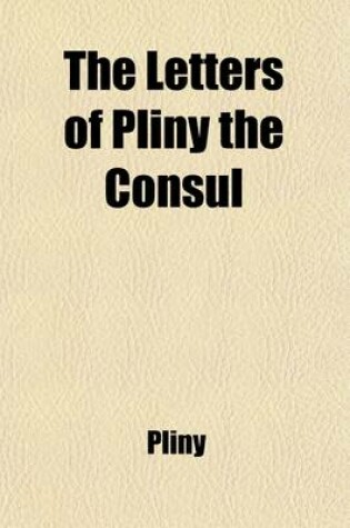 Cover of The Letters of Pliny the Consul (Volume 2); With Occasional Remarks