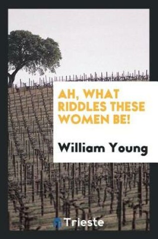 Cover of Ah, What Riddles These Women Be!