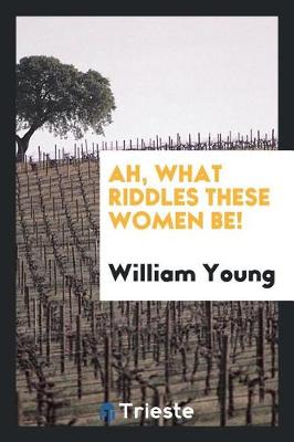 Book cover for Ah, What Riddles These Women Be!