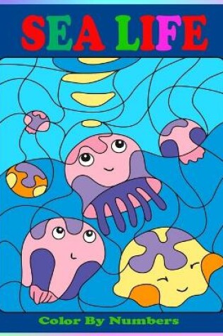 Cover of Sea Life Color By Numbers For Kids