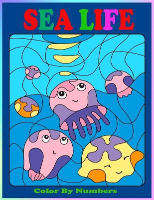 Book cover for Sea Life Color By Numbers For Kids