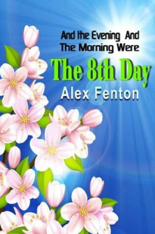 Cover of And the Evening and the Morning Were the 8th Day