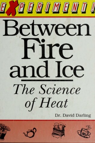 Cover of Between Fire and Ice : the Science of Heat