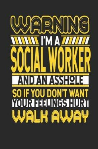 Cover of Warning I'm a Social Worker and an Asshole So If You Don't Want Your Feelings Hurt Walk Away