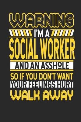 Book cover for Warning I'm a Social Worker and an Asshole So If You Don't Want Your Feelings Hurt Walk Away