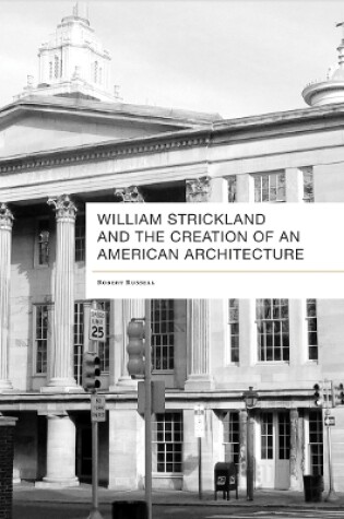 Cover of William Strickland and the Creation of an American Architecture