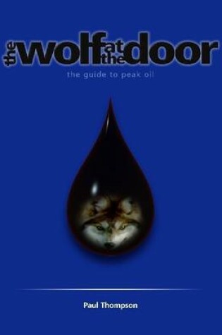 Cover of The Wolf At the Door: The Guide to Peak Oil