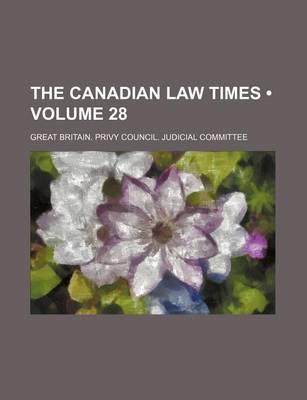 Book cover for The Canadian Law Times (Volume 28 )