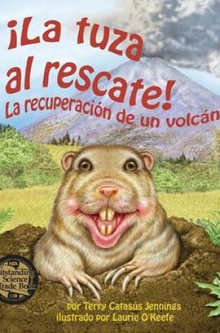 Cover of La Tuza Al Rescate: La Recuperación de Un Volcán (Gopher to the Rescue! a Volcano Recovery Story)