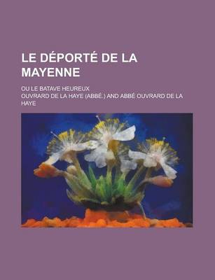 Book cover for Le DePorte de La Mayenne; Ou Le Batave Heureux