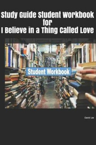 Cover of Study Guide Student Workbook for I Believe in a Thing Called Love