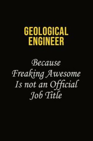 Cover of Geological Engineer Because Freaking Awesome Is Not An Official Job Title