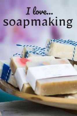 Book cover for I Love Soapmaking