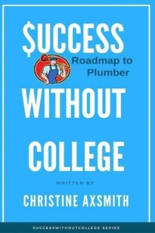 Cover of $uccess Without College - Roadmap to Plumber