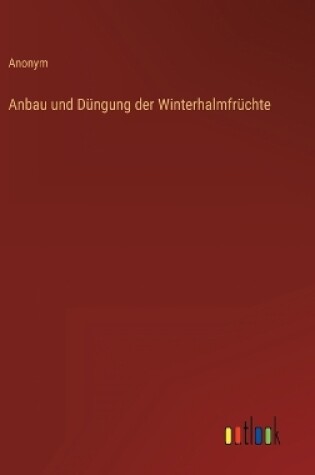 Cover of Anbau und Düngung der Winterhalmfrüchte