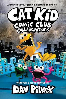 Book cover for Cat Kid Comic Club 4: Collaborations: from the Creator of Dog Man