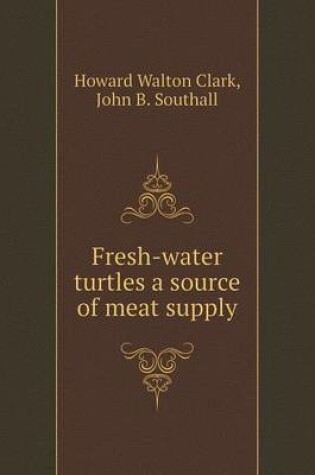 Cover of Fresh-water turtles a source of meat supply