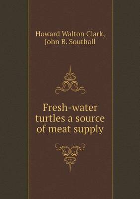 Book cover for Fresh-water turtles a source of meat supply