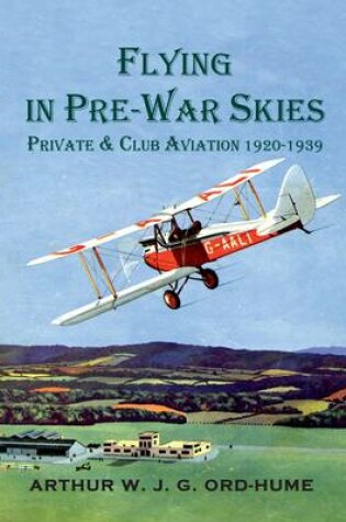 Cover of Flying in Pre-War Skies - Private Club Aviation 1920 - 1939