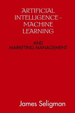 Cover of Artificial Intelligence and Machine Learning and Marketing Management