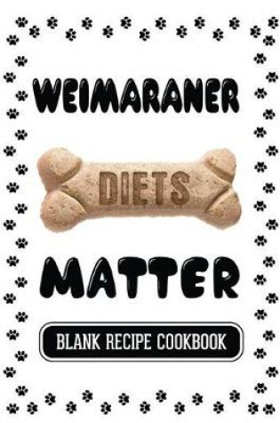 Cover of Weimaraner Diets Matter