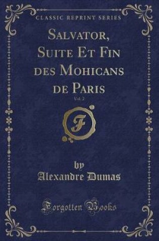 Cover of Salvator, Suite Et Fin Des Mohicans de Paris, Vol. 2 (Classic Reprint)