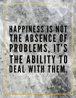 Book cover for Happiness is not the absence of problems, it's the ability to deal with them.