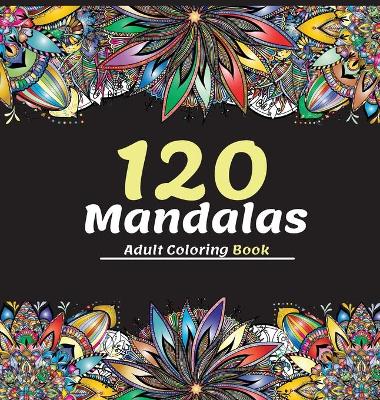 Book cover for 120 Mandalas Adult Coloring Book